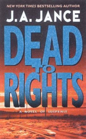 A Joanna Brady Mystery: Dead To Rights by J A Jance