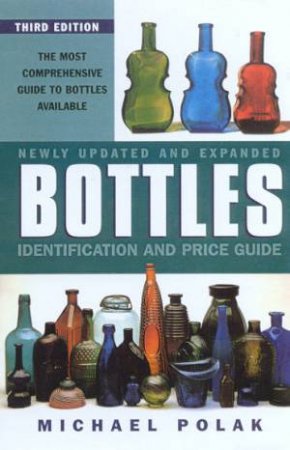 Bottles: Identification And Price Guide by Michael Polak