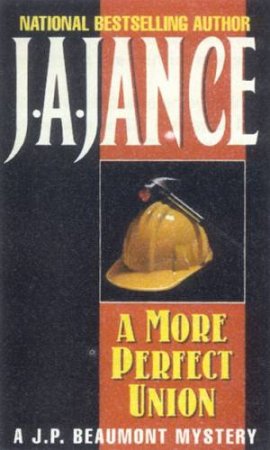 A JP Beaumont Mystery: A More Perfect Union by J A Jance