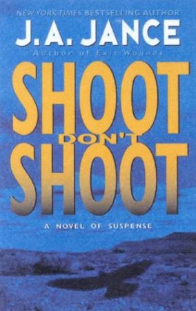 A Joanna Brady Mystery: Shoot, Don't Shoot by J A Jance