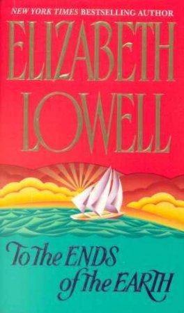 To The Ends Of The Earth by Elizabeth Lowell