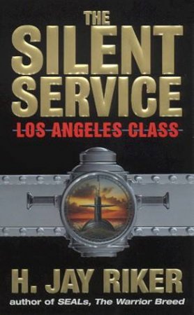 The Silent Service: Los Angeles Class by H Jay Riker