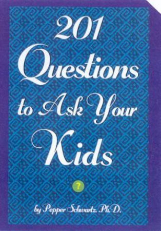 201 Questions To Ask Your Kids by Pepper Schwartz