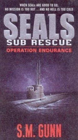 SEALS Sub Rescue: Operation Endurance by S M Gunn