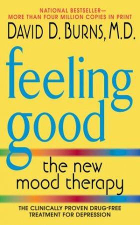 Feeling Good: The New Mood Therapy by David D Burns