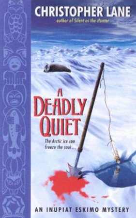 An Inupiat Eskimo Mystery: A Deadly Quiet by Christopher Lane