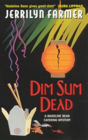 A Madeline Bean Catering Mystery: Dim Sum Dead by Jerrilyn Farmer