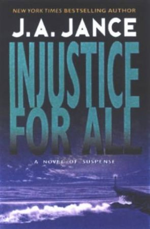 A JP Beaumont Mystery: Injustice For All by J A Jance