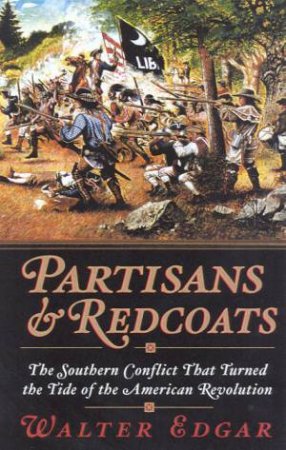 Partisans & Redcoats: The American Revolution by Walter Edgar