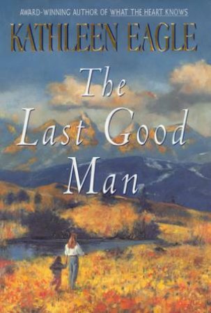 The Last Good Man by Kathleen Eagle