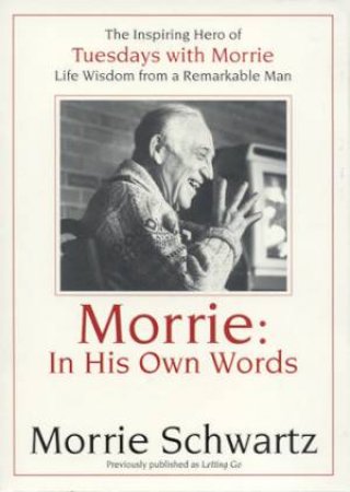 Morrie In His Own Words by Morrie Schwartz