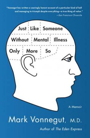 Just Like Someone Without Mental Illness Only More So by Mark Vonnegut MD.