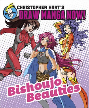 Bishoujo Beauties: Christopher Hart's Draw Manga Now! by Christopher Hart