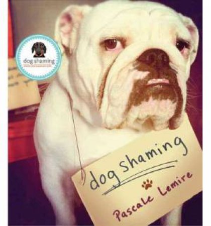 Dog Shaming by Pascale Lemire