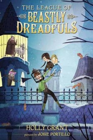 The League Of Beastly Dreadfuls Book 1 by HOLLY GRANT