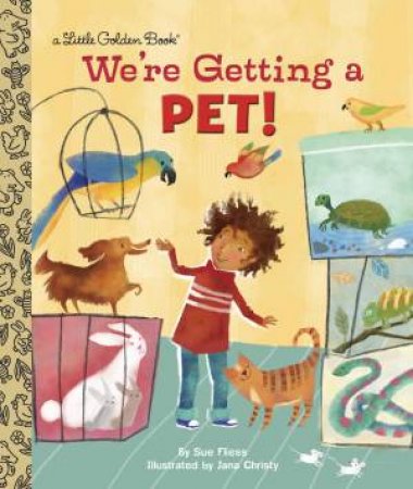 Little Golden Books: We're Getting A Pet! by Sue Fliess