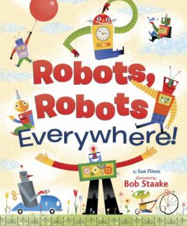 Robots, Robots Everywhere by Sue Fliess