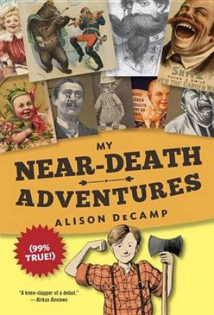 My Near-Death Adventures (99% True!) by Alison DeCamp