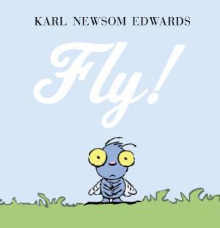 Fly! by Karl newsom Edwards