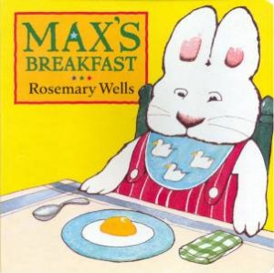 Max's Breakfast by Rosemary Wells