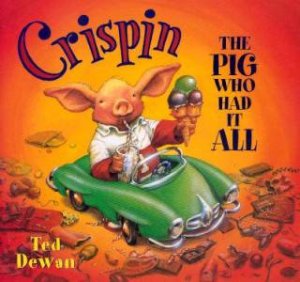 Crispin, The Pig Who Had It All by Ted Dewan