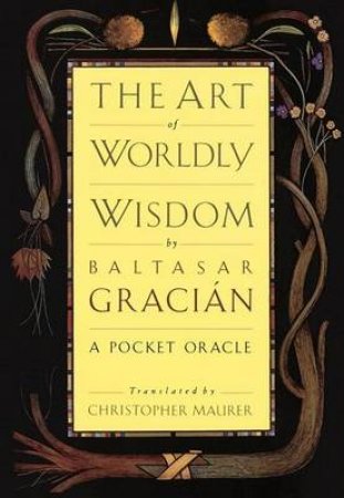 The Art Of Worldly Wisdom by Baltasar Gracian