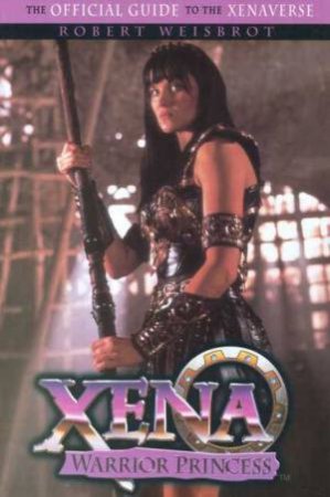 Xena: Warrior Princess: The Official Guide by Robert Weisbrot