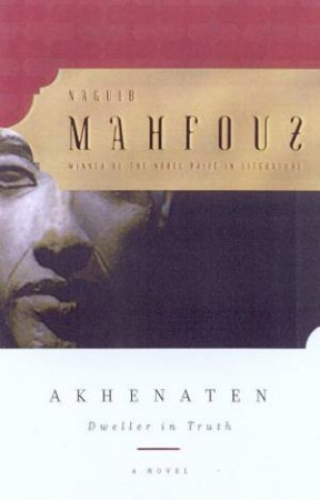 Akhenaten: Dweller In Truth by Naguib Mahfouz