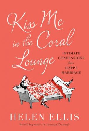 Kiss Me in the Coral Lounge by Helen Ellis