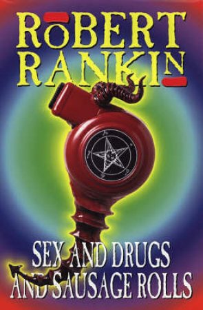 Sex And Drugs And Sausage Rolls by Robert Rankin