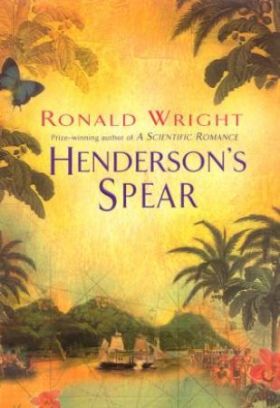 Henderson's Spear by Ronald Wright