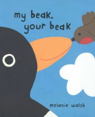 My Beak, Your Beak by Melanie Walsh