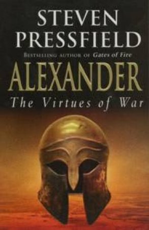 Alexander: The Virtues Of War by Steven Pressfield