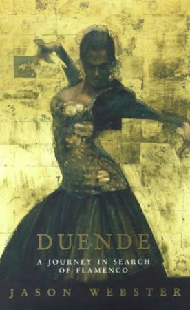 Duende: A Journey In Search Of Flamenco by Jason Webster