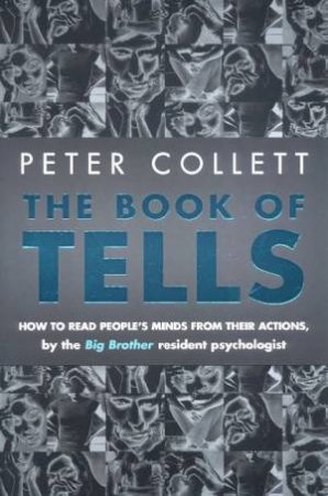 The Book Of Tells: How To Read People's Minds From Their Actions by Peter Collett