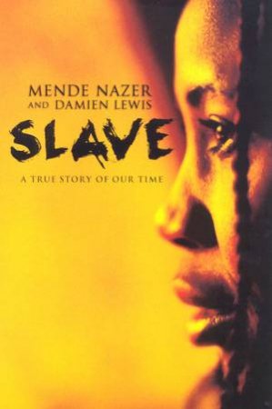 Slave: A True Story Of Our Time by Mende Nazer & Damien Lewis