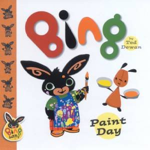 Bing Bunny: Paint Day by Ted Dewan