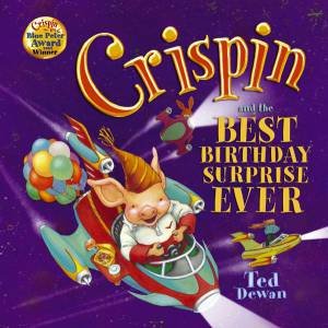 Crispin And The Best Birthday Surprise Ever by Ted Dewan