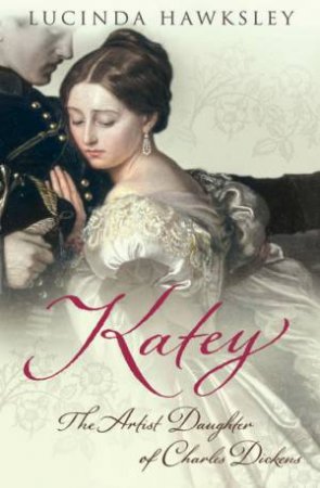 Katey: The Artist Daughter Of Charles Dickens by Lucinda Hawksley