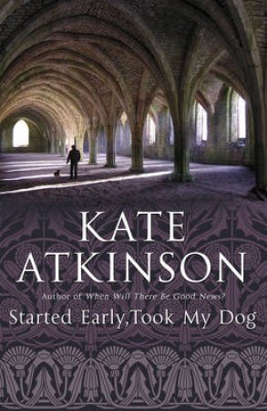 Started Early, Took My Dog by Kate Atkinson