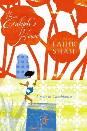 The Caliph's House by Tahir Shah