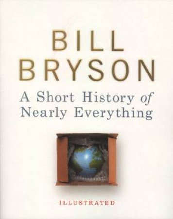 Illustrated Short History Of Nearly Everything by Bill Bryson