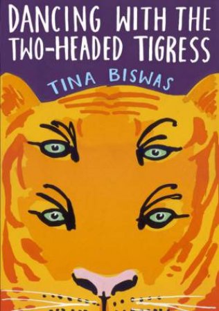 Dancing With The Two-Headed Tigress by Tina Biswas