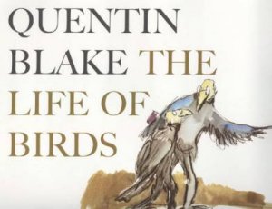 The Life Of Birds by Quentin Blake