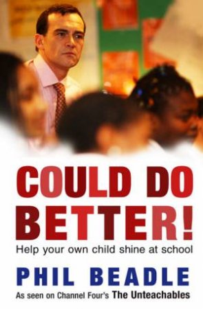 Could Do Better: Help Your Kid Shine At School by Philip Beadle