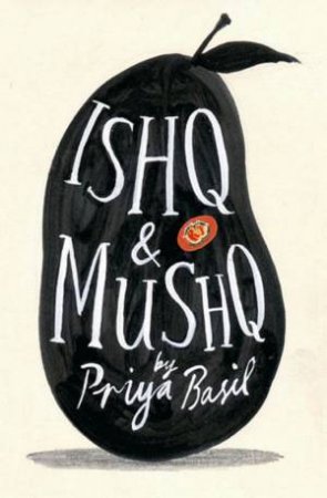 Ishq And Mushq by Priya Basil