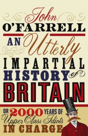 An Utterly Impartial History of Britain by John O'Farrell