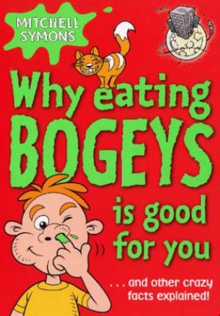 Why Eating Bogeys Is Good For You by Mitch Symons