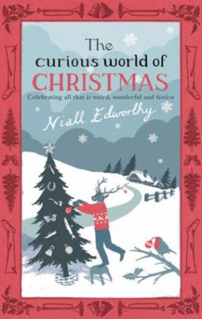 The Curious World Of Christmas by Niall Edworthy