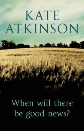 When Will There Be Good News? by Kate Atkinson